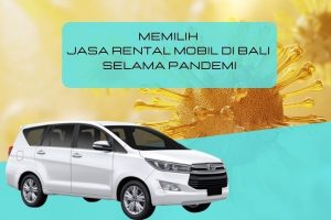 Memilih Jasa Rental Mobil di Bali Selama Pandemi