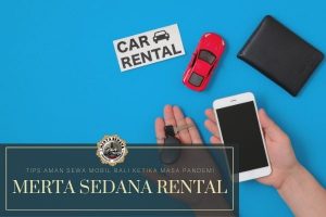 Tips Aman Sewa Mobil Bali Ketika Masa Pandemi