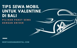 Tips Sewa Mobil untuk Valentine di Bali